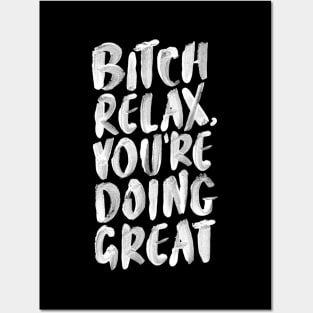 Bitch Relax You’re Doing Great Posters and Art